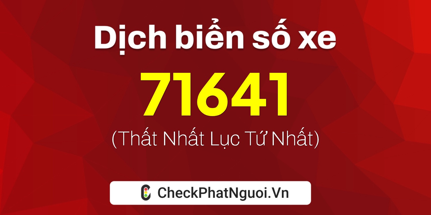 Dịch ý nghĩa <b>biển số xe 70A-71641</b> tại website checkphatnguoi.vn