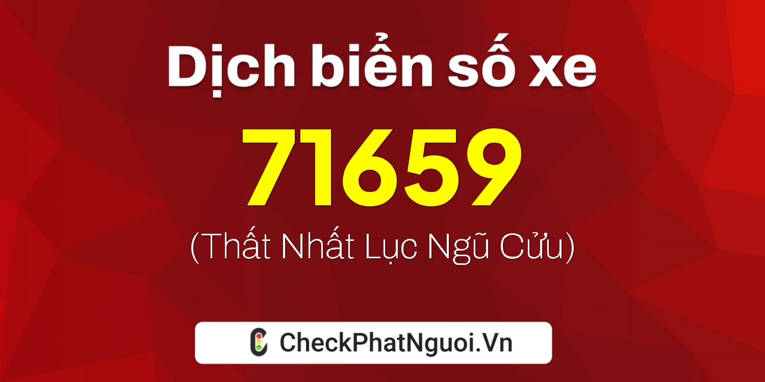 Dịch ý nghĩa <b>biển số xe 36A-71659</b> tại website checkphatnguoi.vn