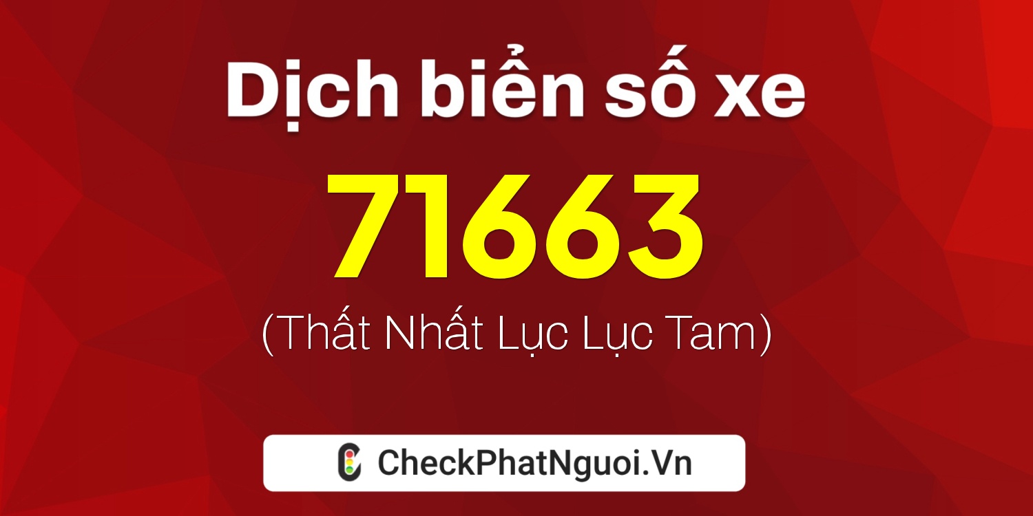 Dịch ý nghĩa <b>biển số xe 83C1-71663</b> tại website checkphatnguoi.vn