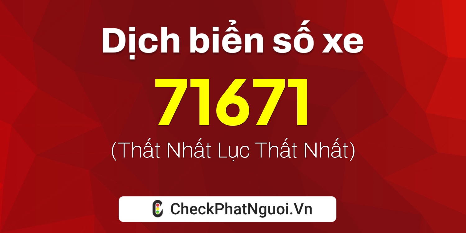 Dịch ý nghĩa <b>biển số xe 37E1-71671</b> tại website checkphatnguoi.vn