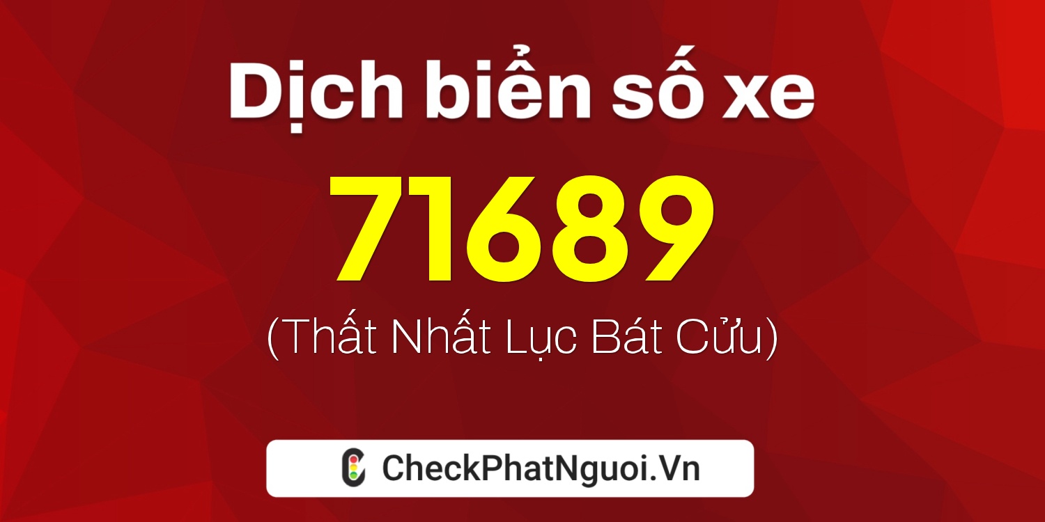 Dịch ý nghĩa <b>biển số xe 75H1-71689</b> tại website checkphatnguoi.vn