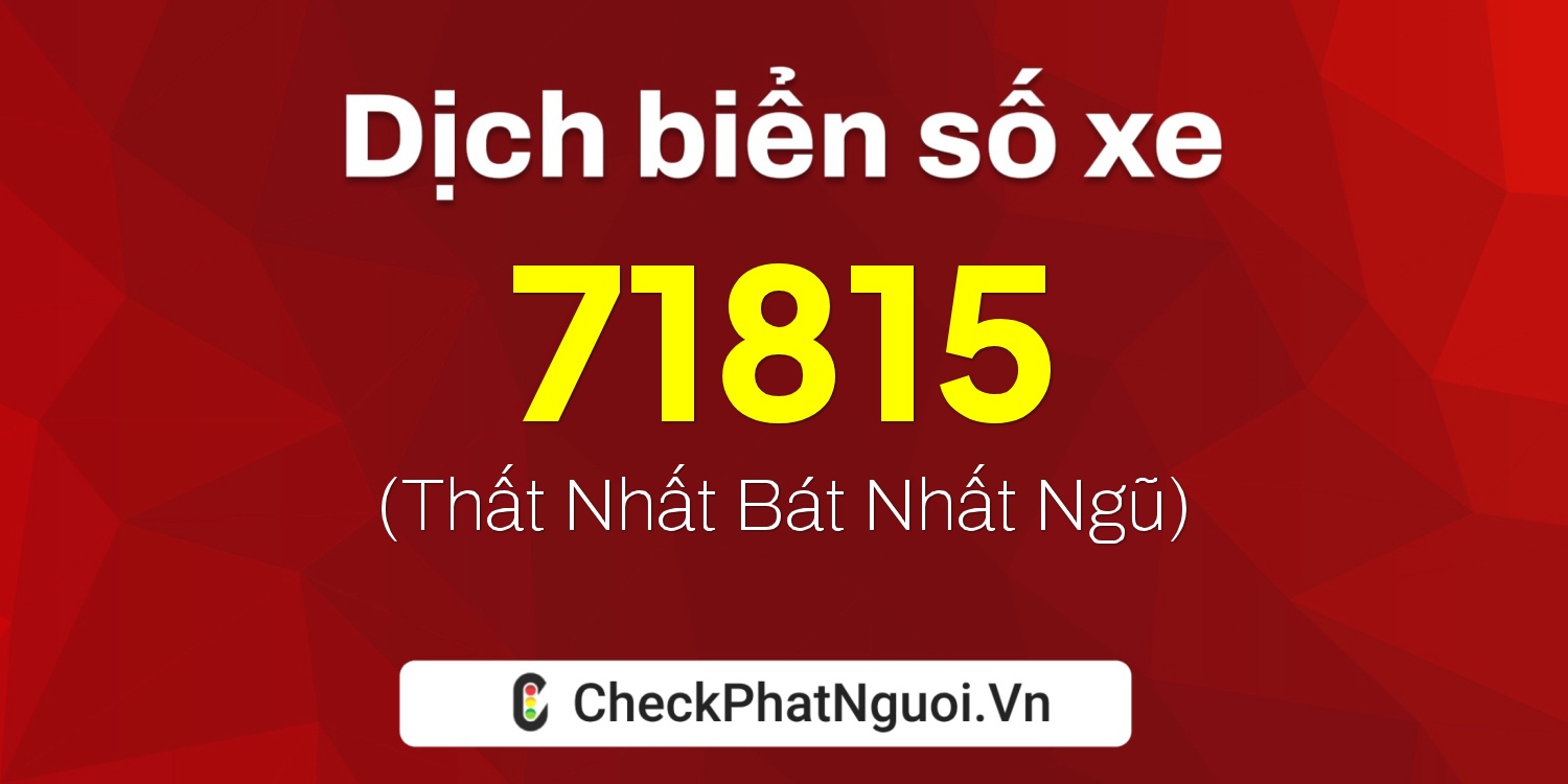 Dịch ý nghĩa <b>biển số xe 37A-71815</b> tại website checkphatnguoi.vn