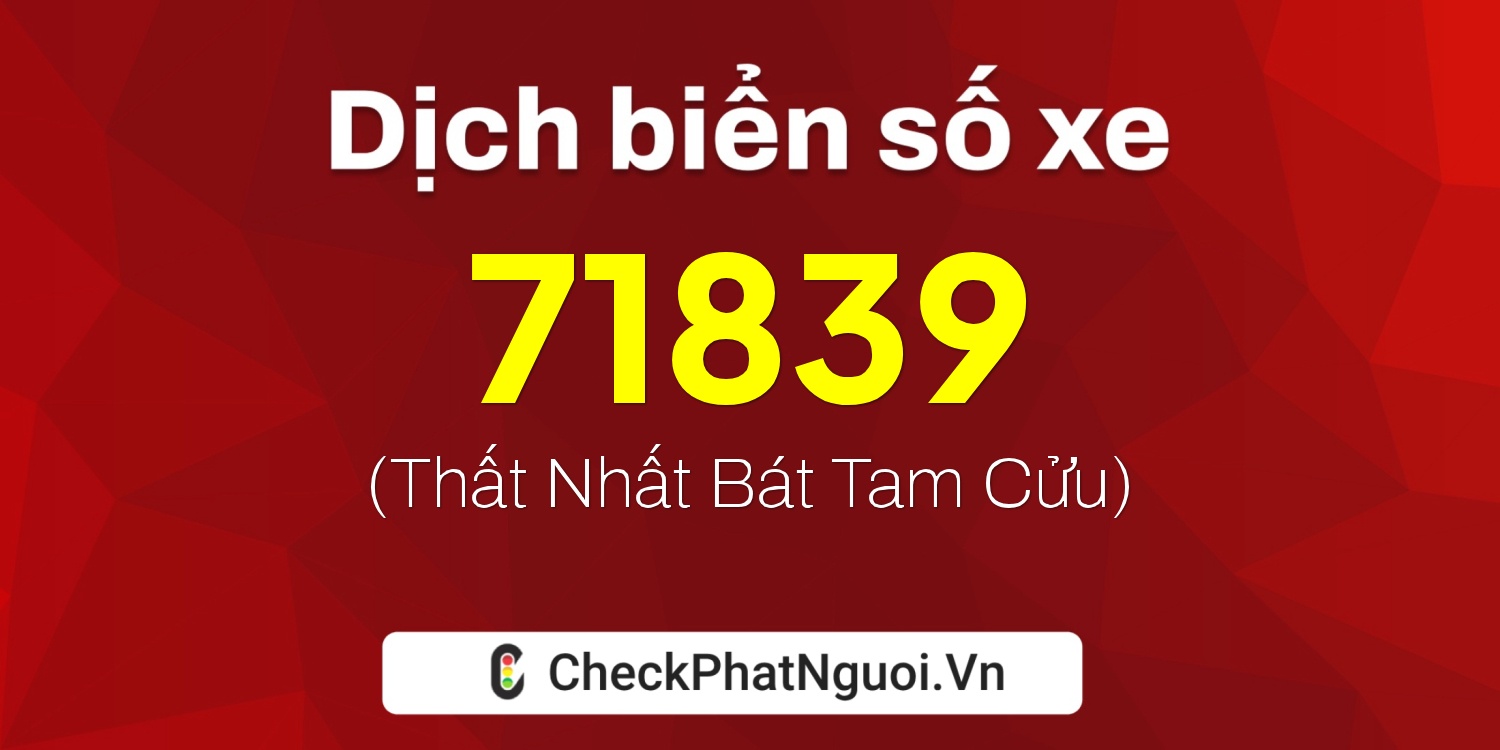 Dịch ý nghĩa <b>biển số xe 59V2-71839</b> tại website checkphatnguoi.vn