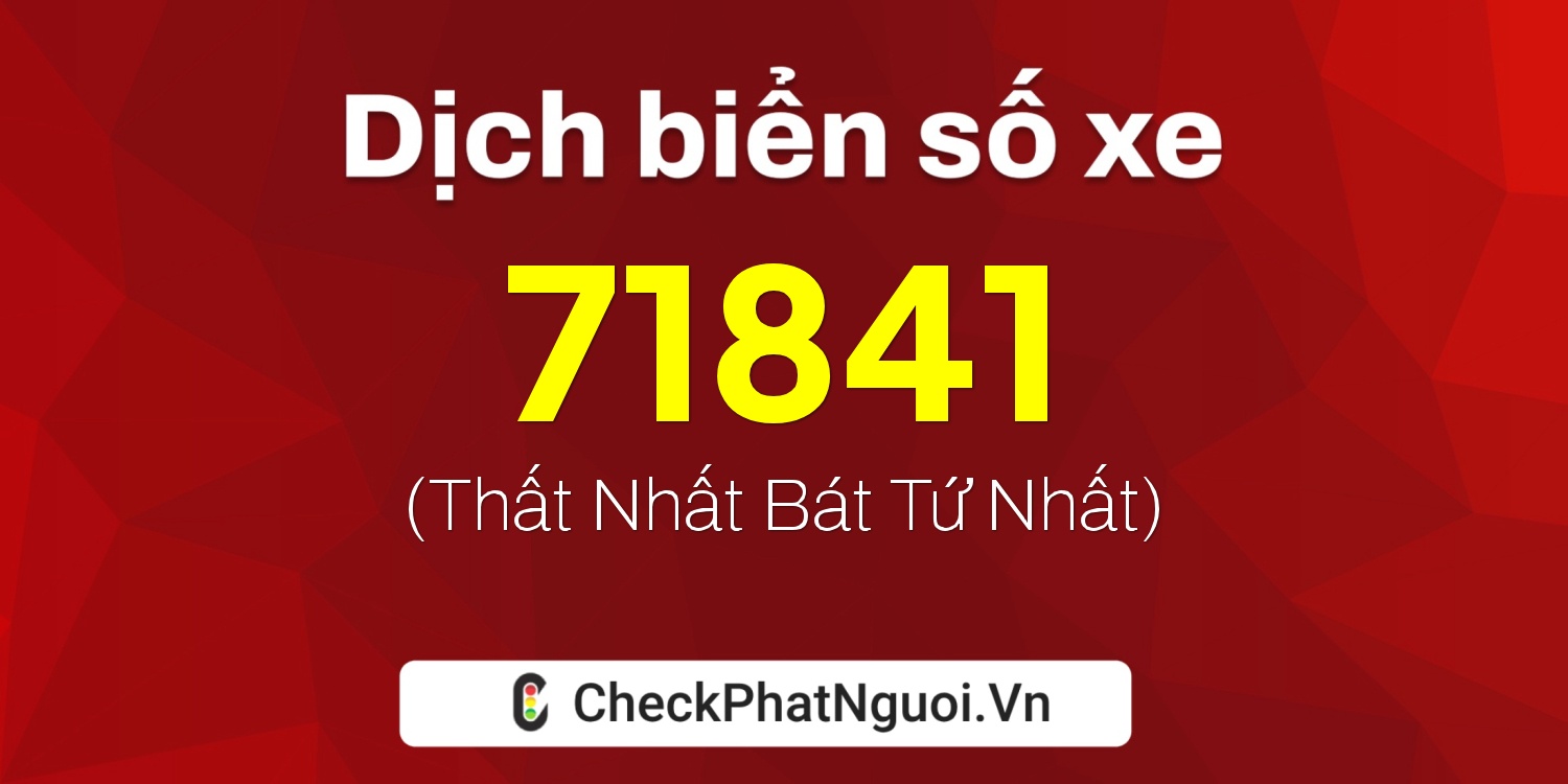 Dịch ý nghĩa <b>biển số xe 38A-71841</b> tại website checkphatnguoi.vn