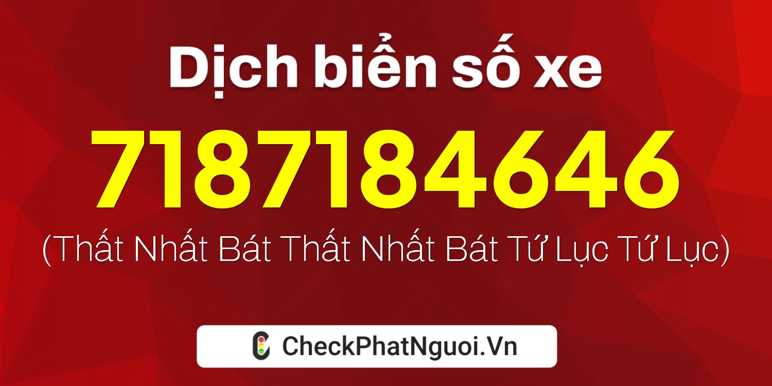 Dịch ý nghĩa <b>biển số xe 7187184646</b> tại website checkphatnguoi.vn
