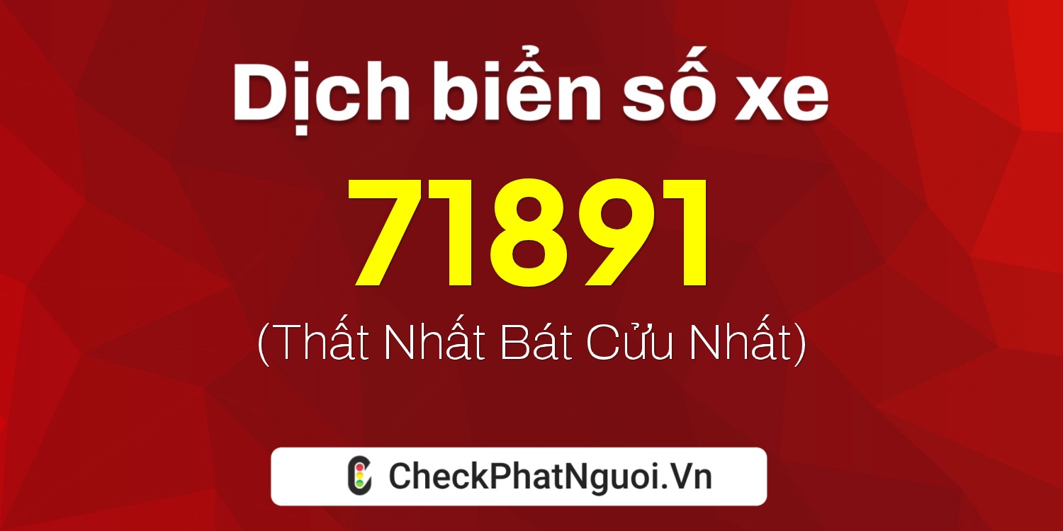 Dịch ý nghĩa <b>biển số xe 14A-71891</b> tại website checkphatnguoi.vn