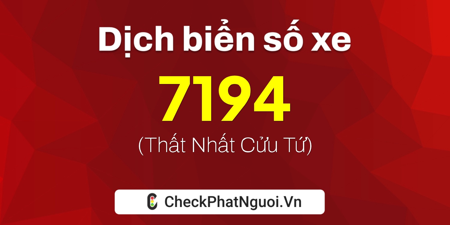 Dịch ý nghĩa <b>biển số xe 7194</b> tại website checkphatnguoi.vn