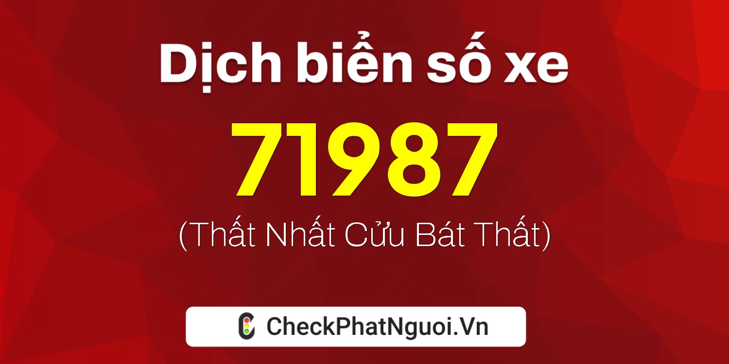 Dịch ý nghĩa <b>biển số xe 75H1-71987</b> tại website checkphatnguoi.vn