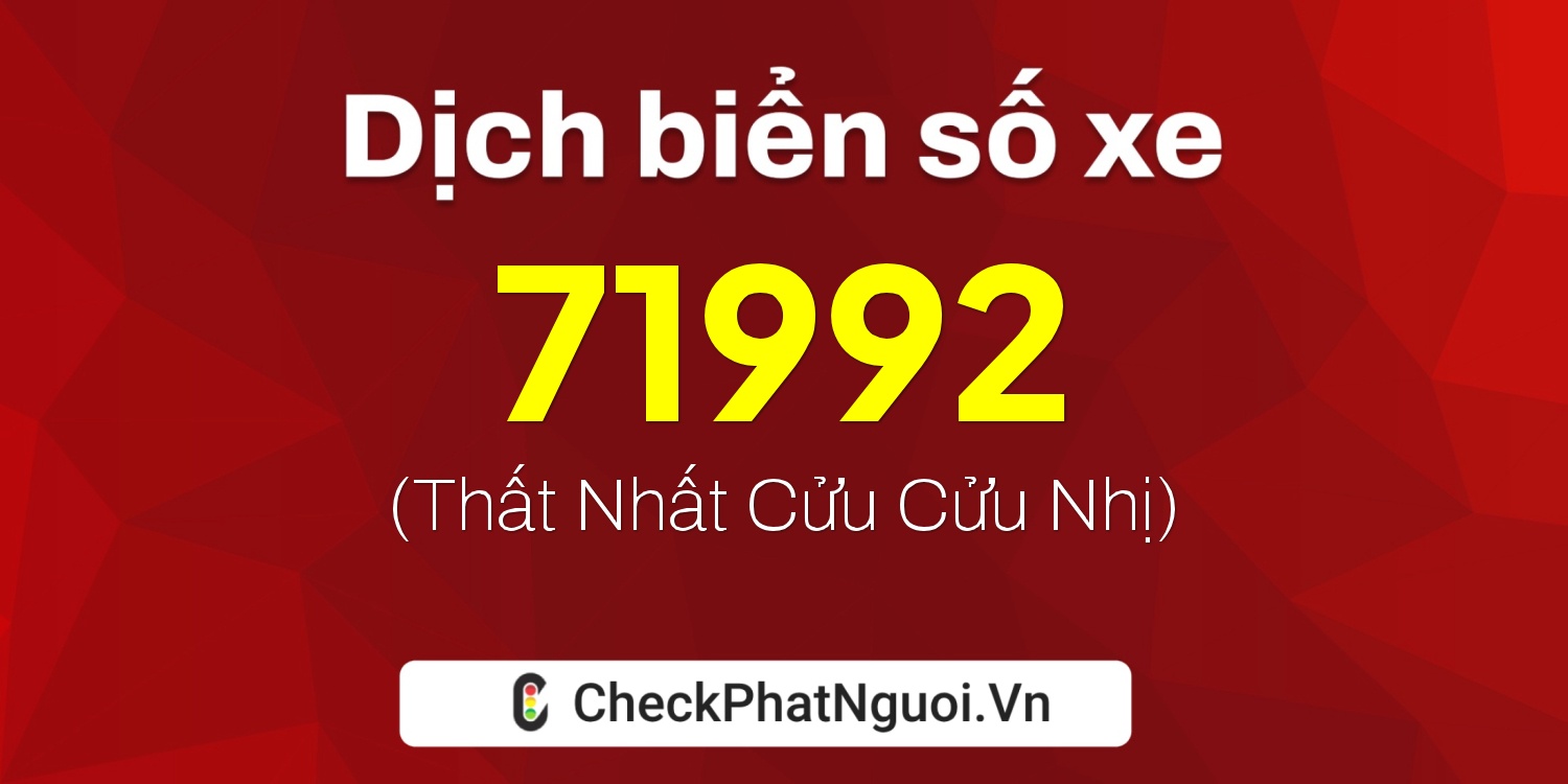 Dịch ý nghĩa <b>biển số xe 37K-71992</b> tại website checkphatnguoi.vn