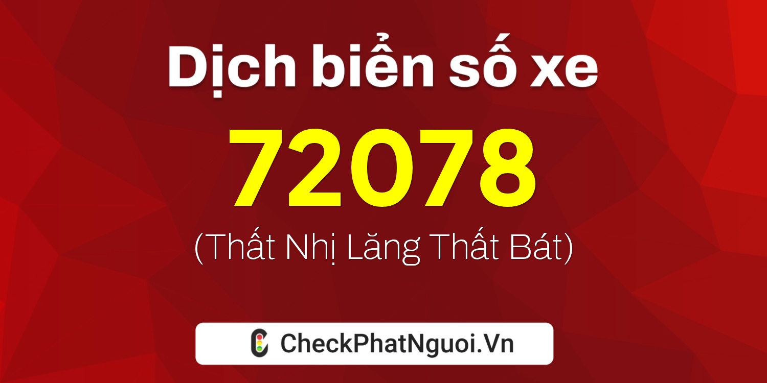 Dịch ý nghĩa <b>biển số xe 50AE-72078</b> tại website checkphatnguoi.vn