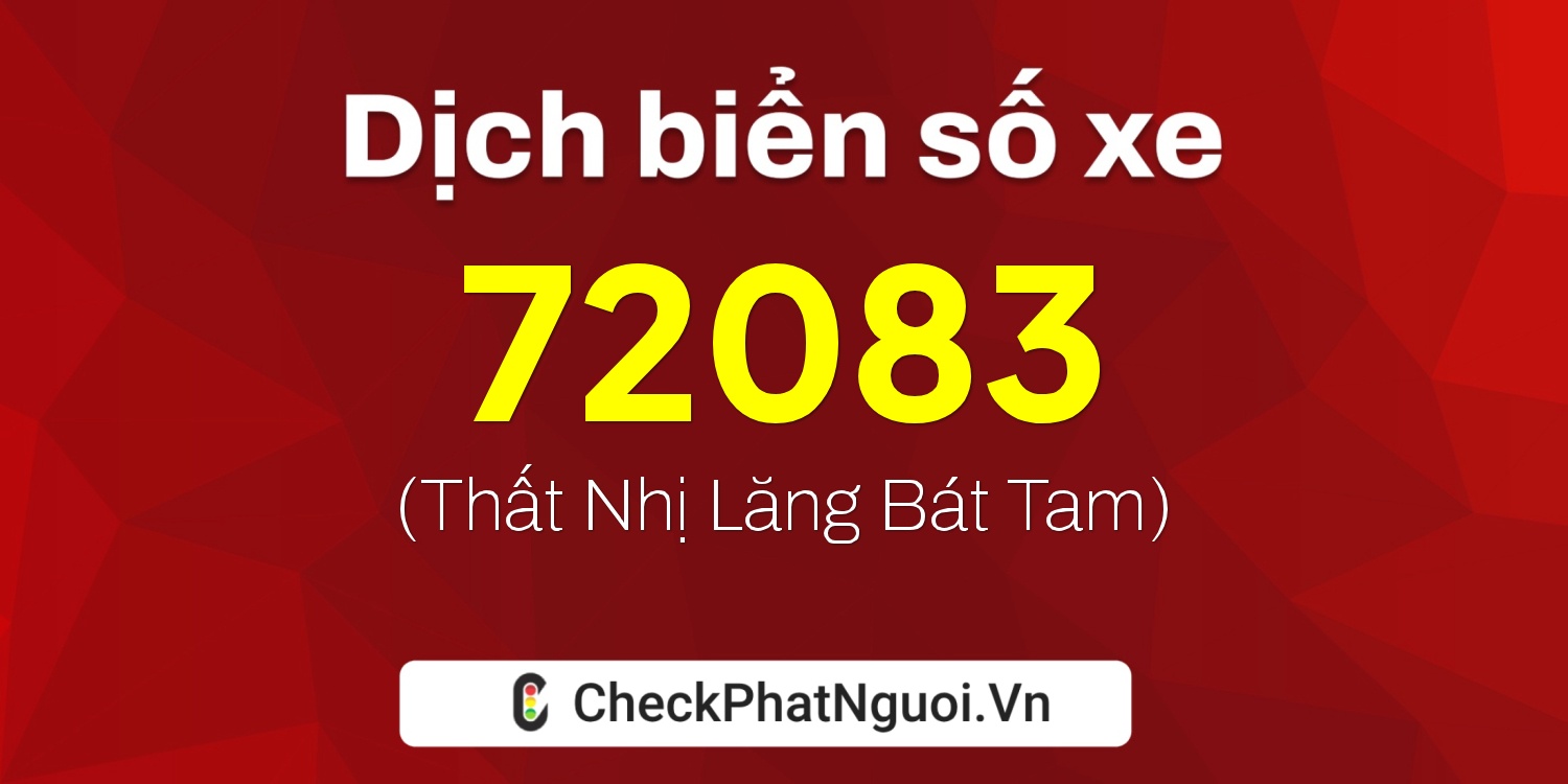Dịch ý nghĩa <b>biển số xe 85B1-72083</b> tại website checkphatnguoi.vn