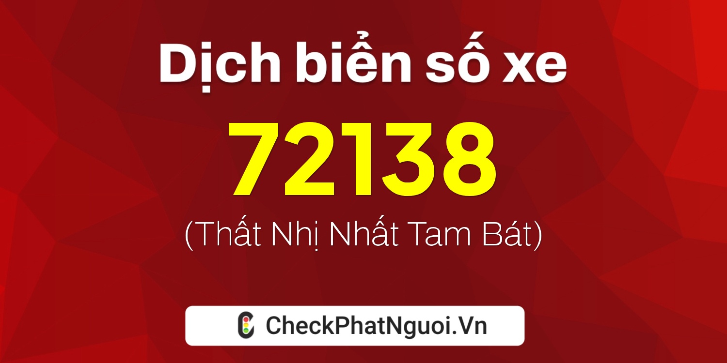 Dịch ý nghĩa <b>biển số xe 72A-72138</b> tại website checkphatnguoi.vn