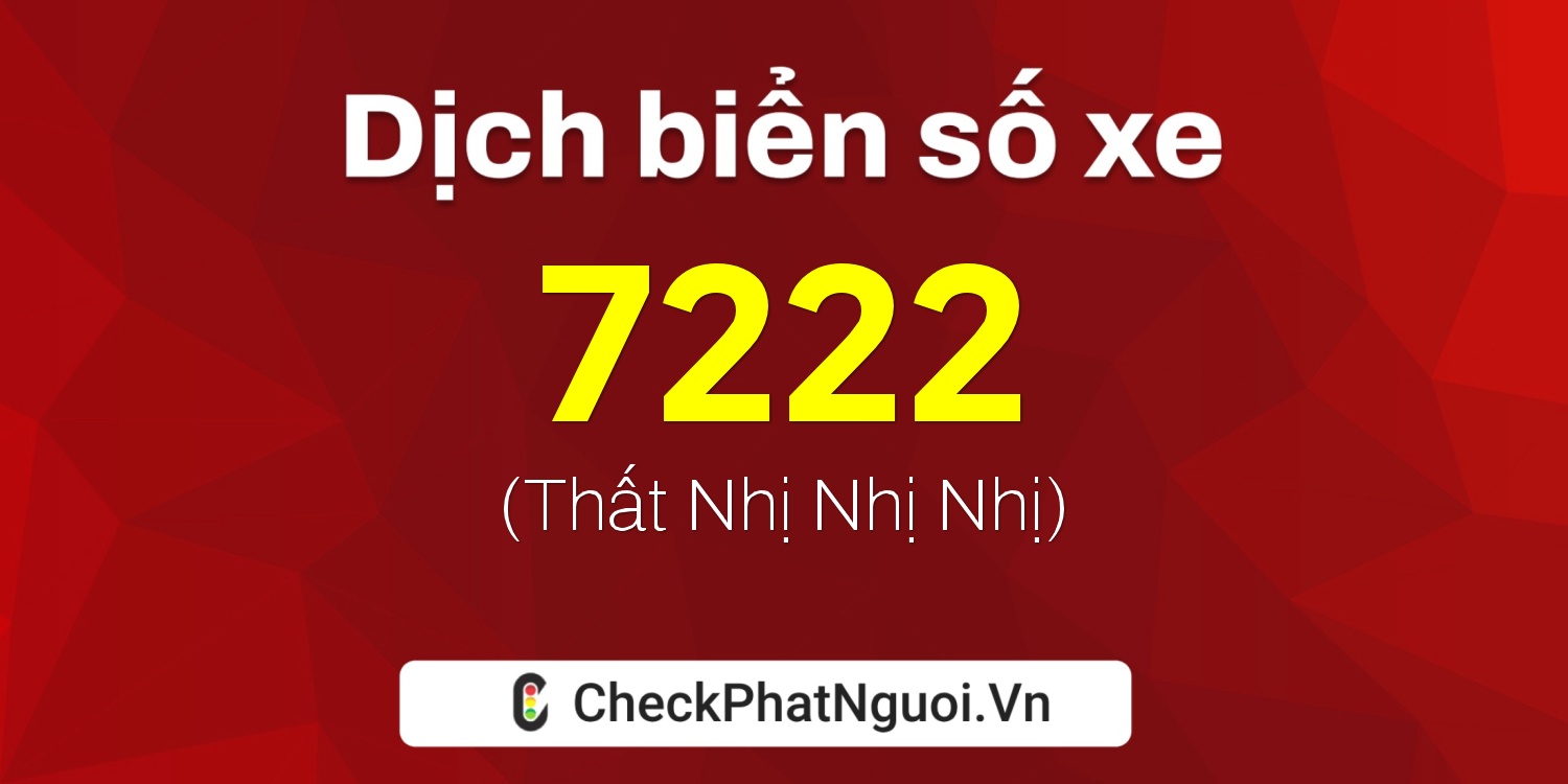 Dịch ý nghĩa <b>biển số xe 49G-7222</b> tại website checkphatnguoi.vn