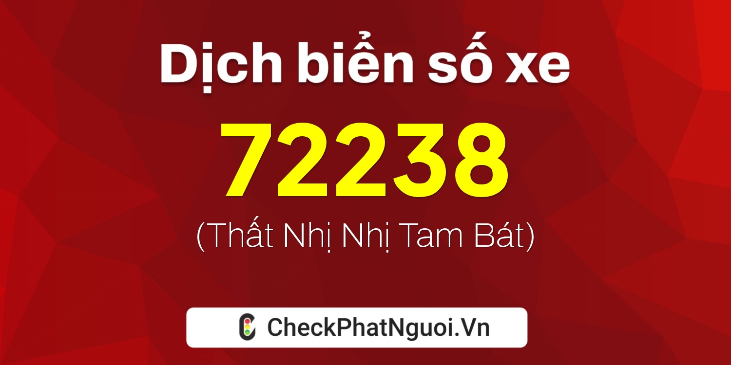 Dịch ý nghĩa <b>biển số xe 30A-72238</b> tại website checkphatnguoi.vn