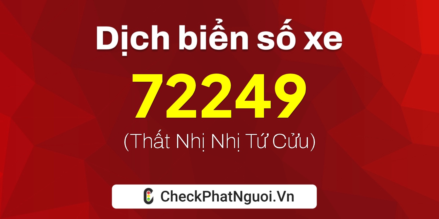 Dịch ý nghĩa <b>biển số xe 49B1-72249</b> tại website checkphatnguoi.vn