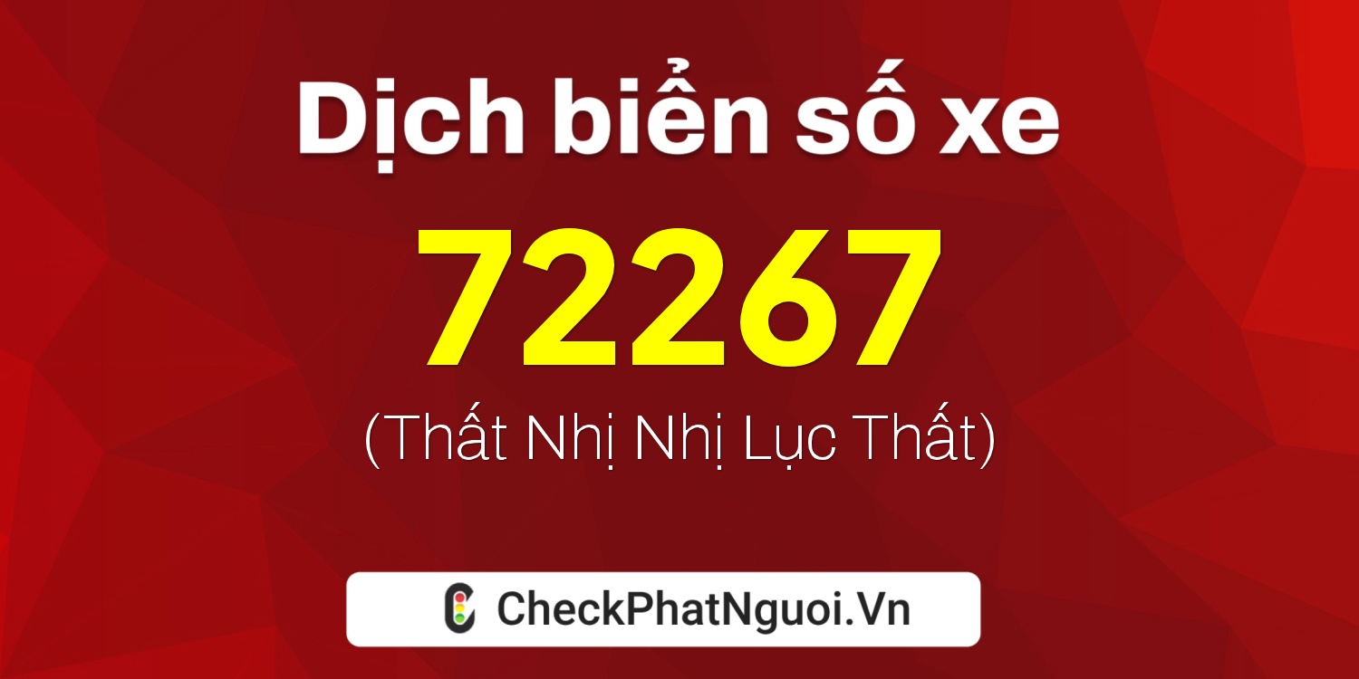 Dịch ý nghĩa <b>biển số xe 37A-72267</b> tại website checkphatnguoi.vn