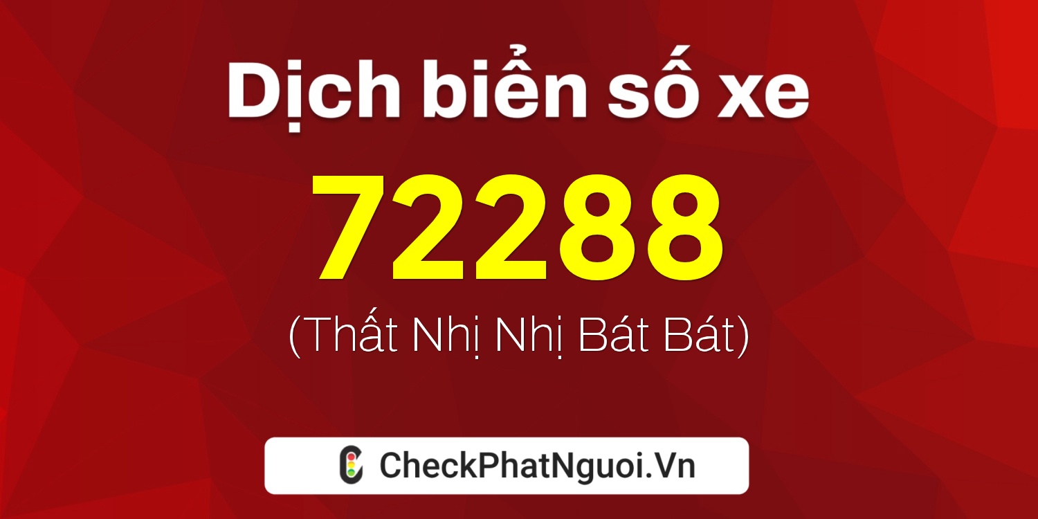 Dịch ý nghĩa <b>biển số xe 74F-72288</b> tại website checkphatnguoi.vn