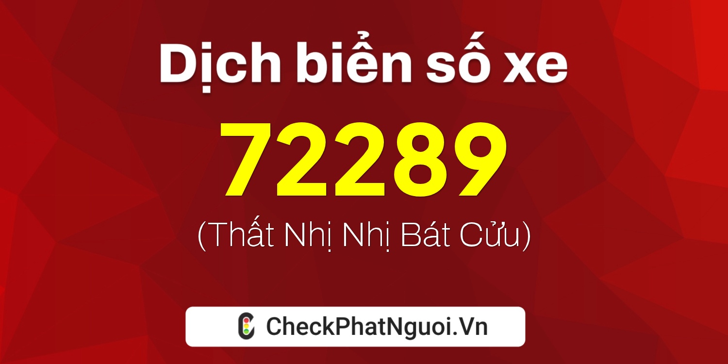 Dịch ý nghĩa <b>biển số xe 65B2-72289</b> tại website checkphatnguoi.vn