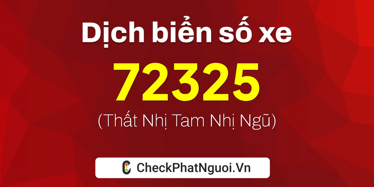 Dịch ý nghĩa <b>biển số xe 37A-72325</b> tại website checkphatnguoi.vn