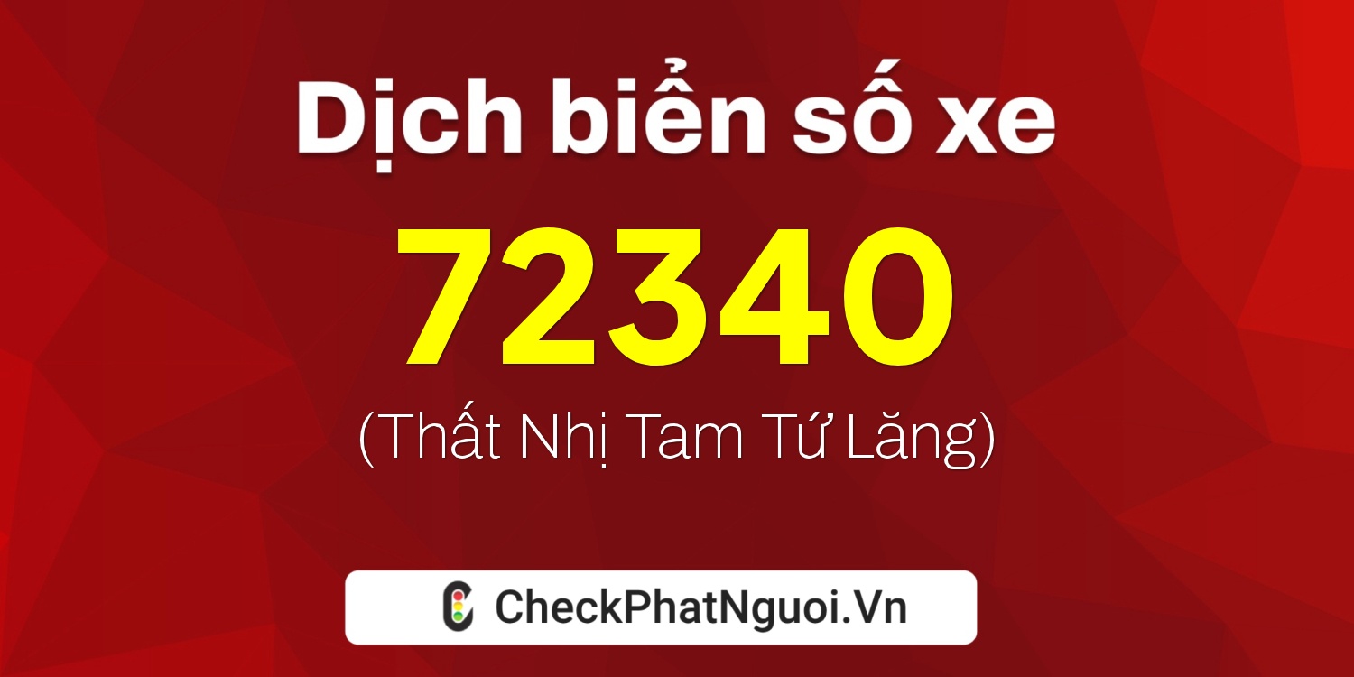 Dịch ý nghĩa <b>biển số xe 84B1-72340</b> tại website checkphatnguoi.vn