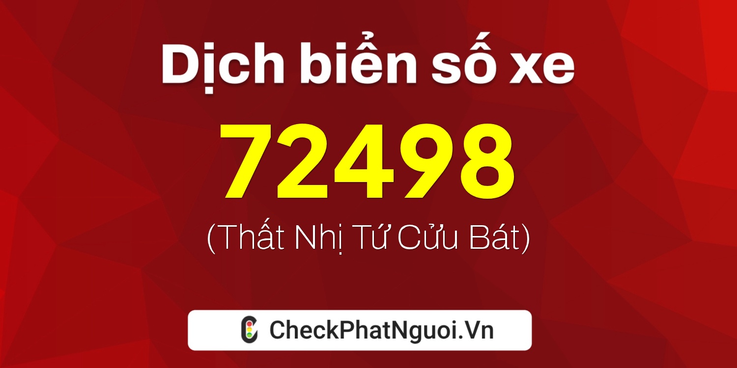 Dịch ý nghĩa <b>biển số xe 47K-72498</b> tại website checkphatnguoi.vn