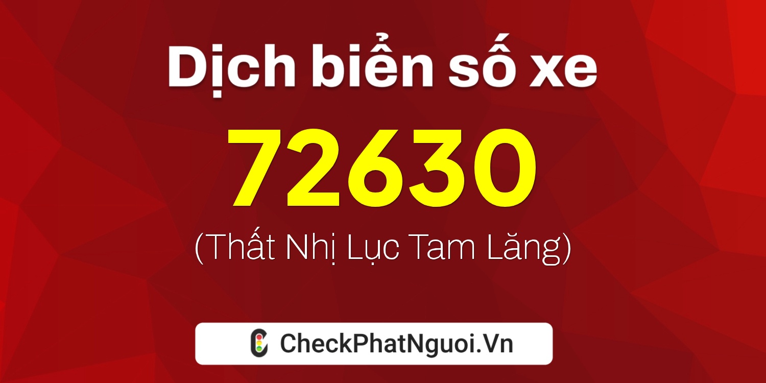 Dịch ý nghĩa <b>biển số xe 99A-72630</b> tại website checkphatnguoi.vn