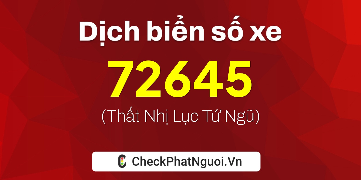 Dịch ý nghĩa <b>biển số xe 37K-72645</b> tại website checkphatnguoi.vn