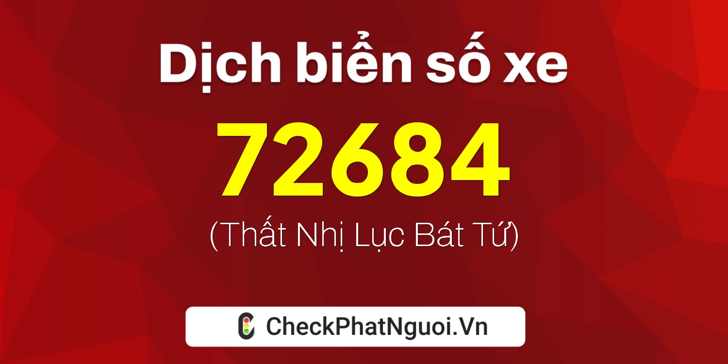 Dịch ý nghĩa <b>biển số xe 65B2-72684</b> tại website checkphatnguoi.vn