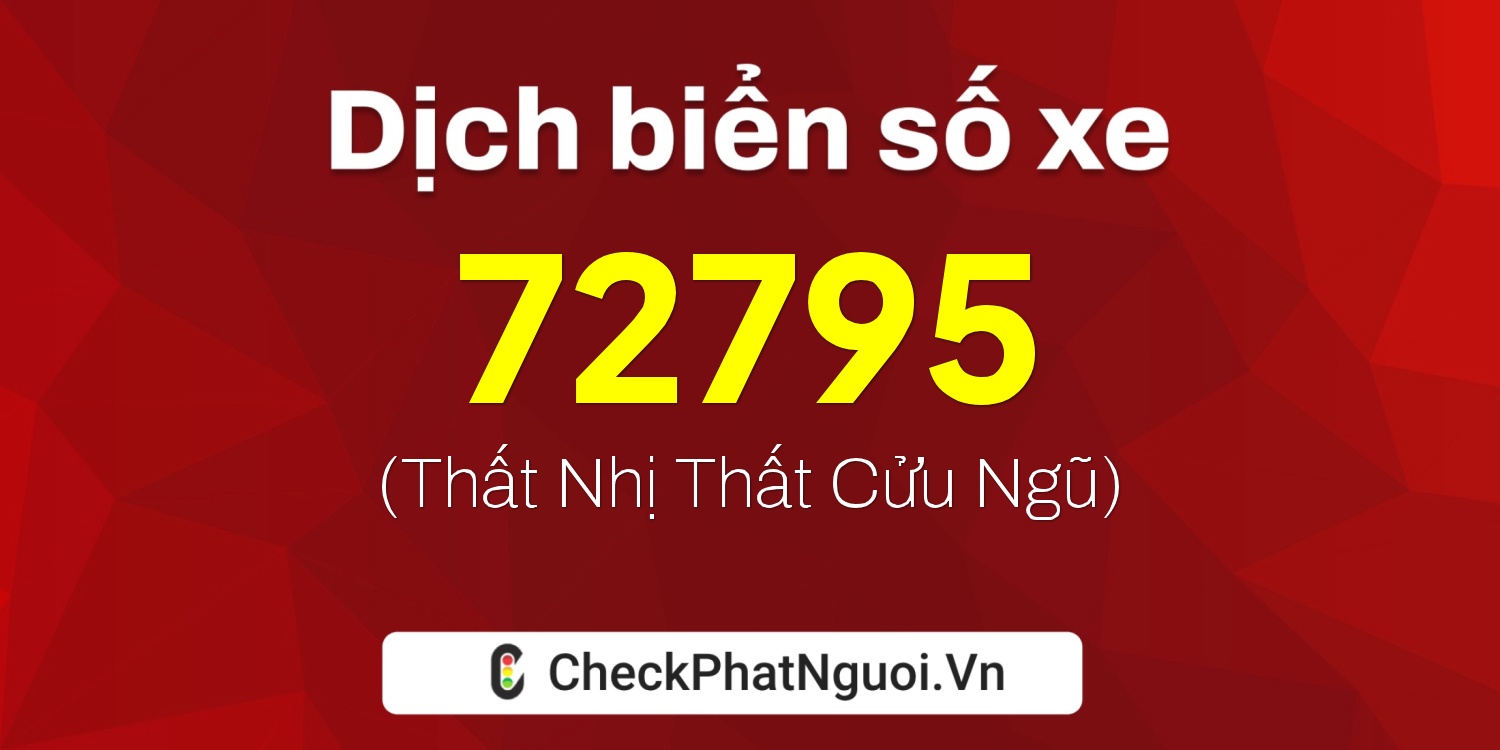 Dịch ý nghĩa <b>biển số xe 77E1-72795</b> tại website checkphatnguoi.vn