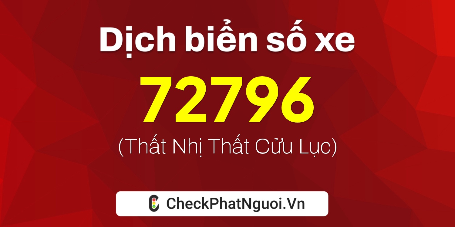 Dịch ý nghĩa <b>biển số xe 88A-72796</b> tại website checkphatnguoi.vn
