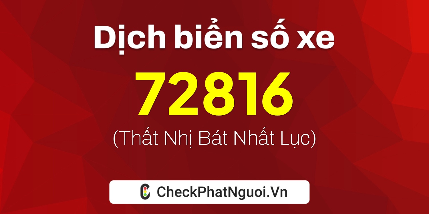 Dịch ý nghĩa <b>biển số xe 49A-72816</b> tại website checkphatnguoi.vn