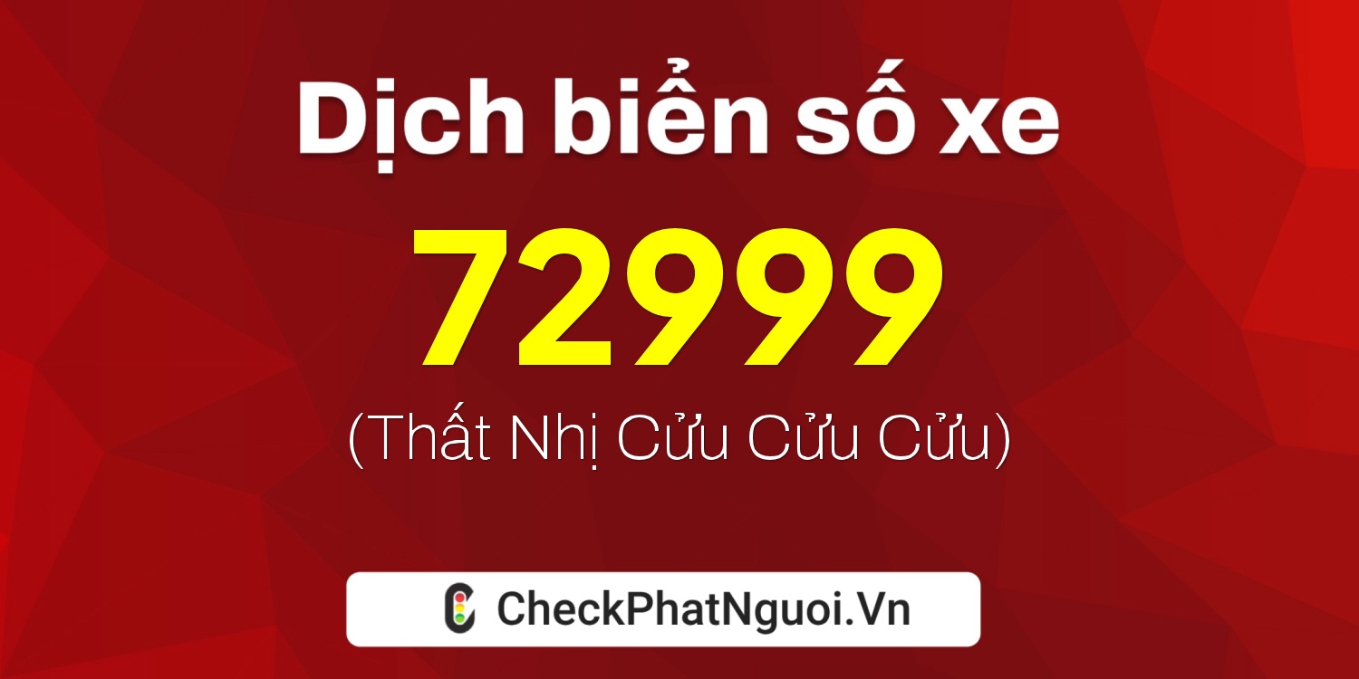 Dịch ý nghĩa <b>biển số xe 36A-72999</b> tại website checkphatnguoi.vn