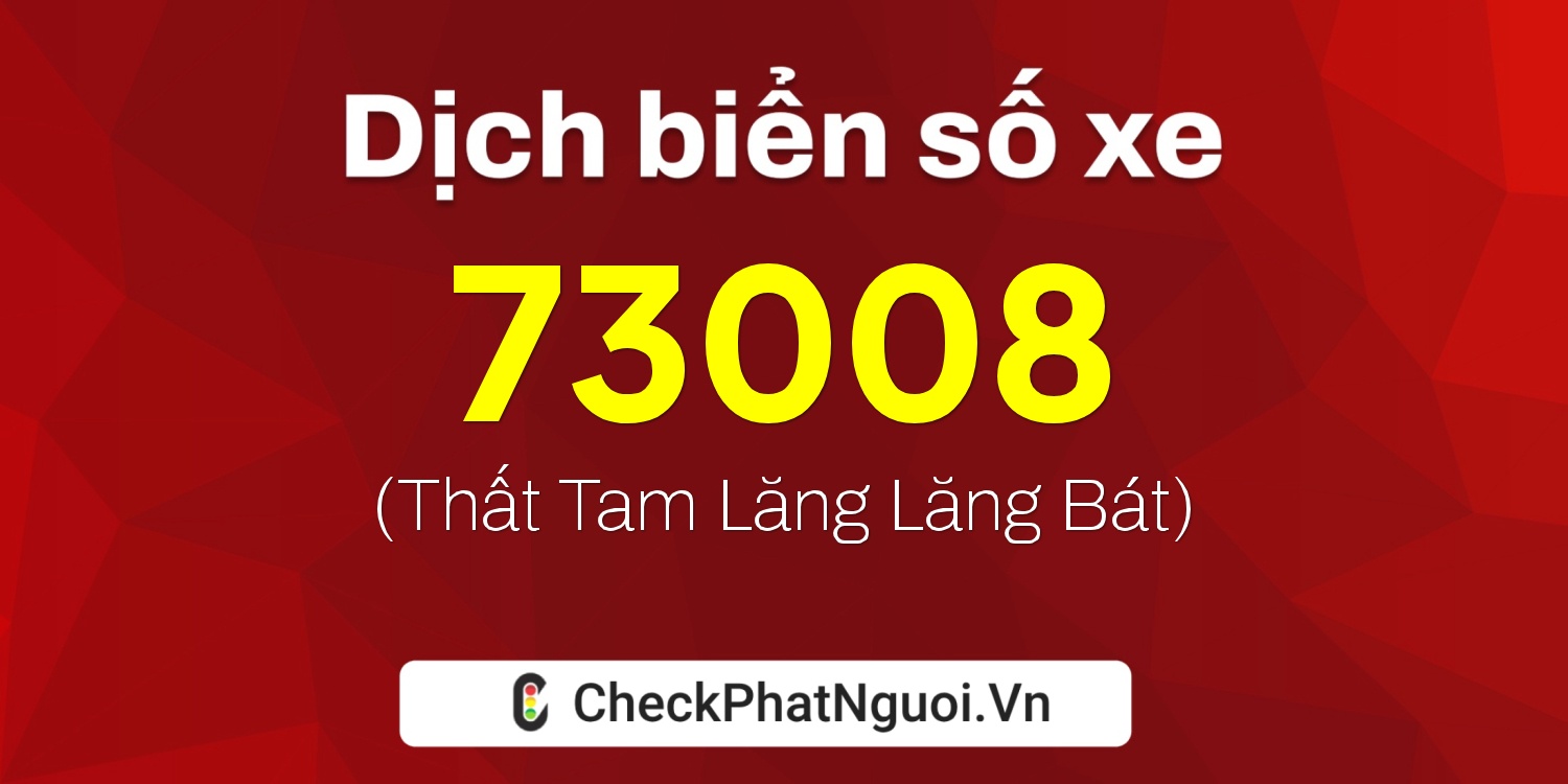 Dịch ý nghĩa <b>biển số xe 50H-73008</b> tại website checkphatnguoi.vn