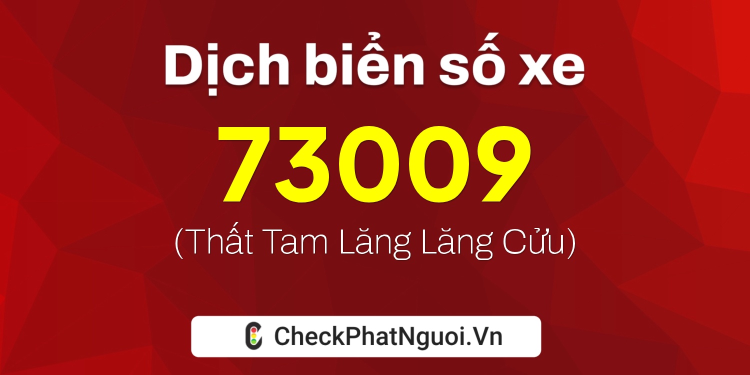 Dịch ý nghĩa <b>biển số xe 60AA-73009</b> tại website checkphatnguoi.vn