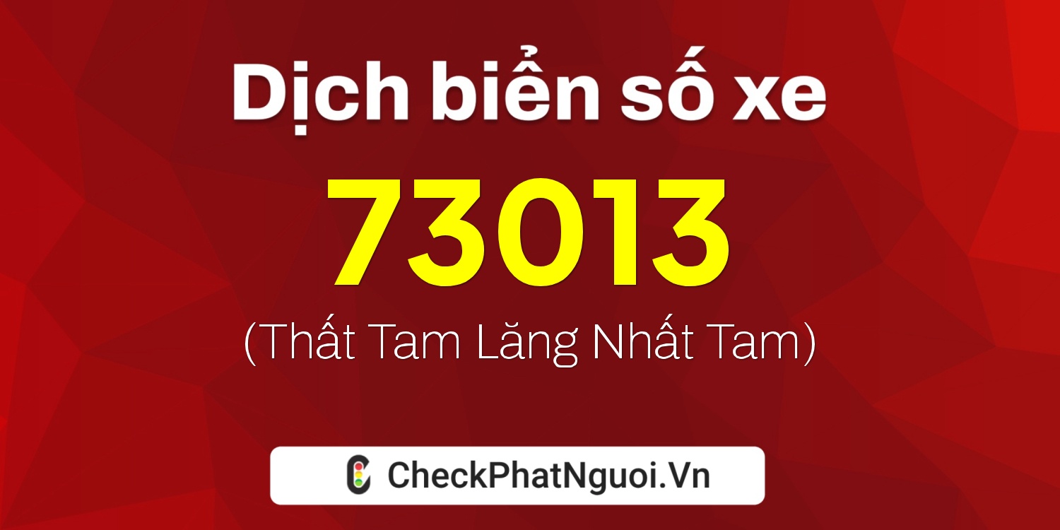 Dịch ý nghĩa <b>biển số xe 88A-73013</b> tại website checkphatnguoi.vn