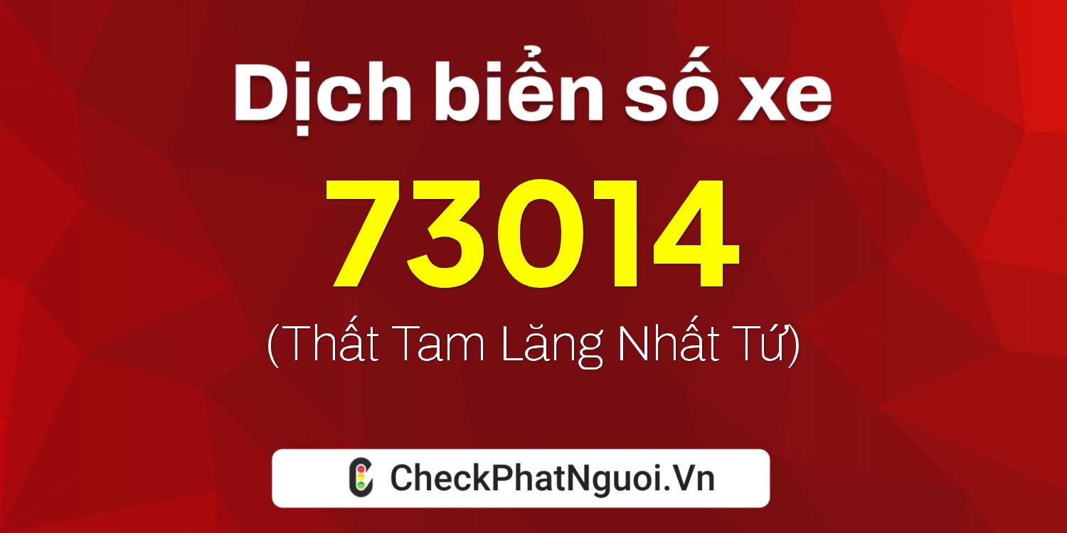 Dịch ý nghĩa <b>biển số xe 90B2-73014</b> tại website checkphatnguoi.vn