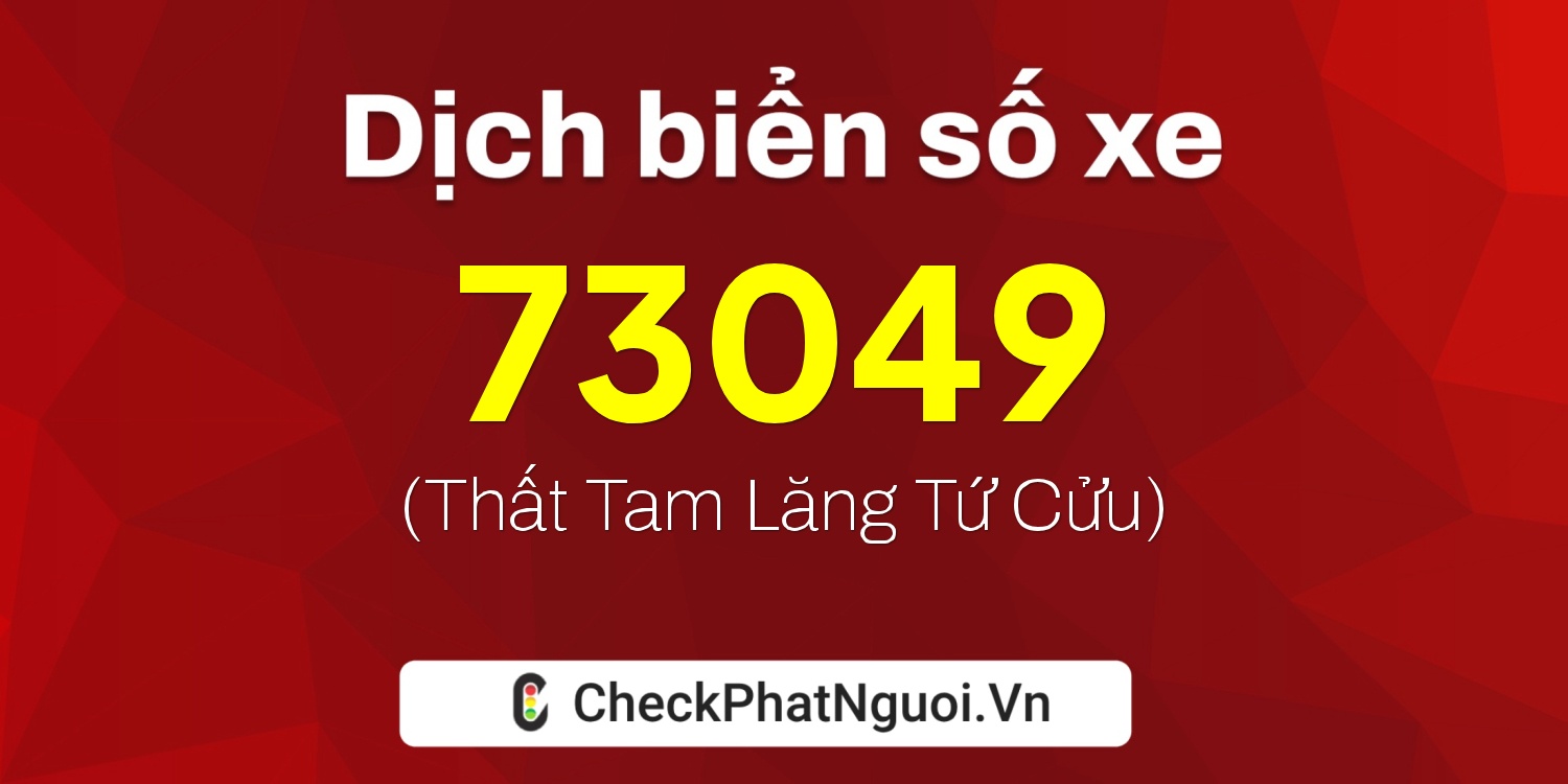 Dịch ý nghĩa <b>biển số xe 66C1-73049</b> tại website checkphatnguoi.vn