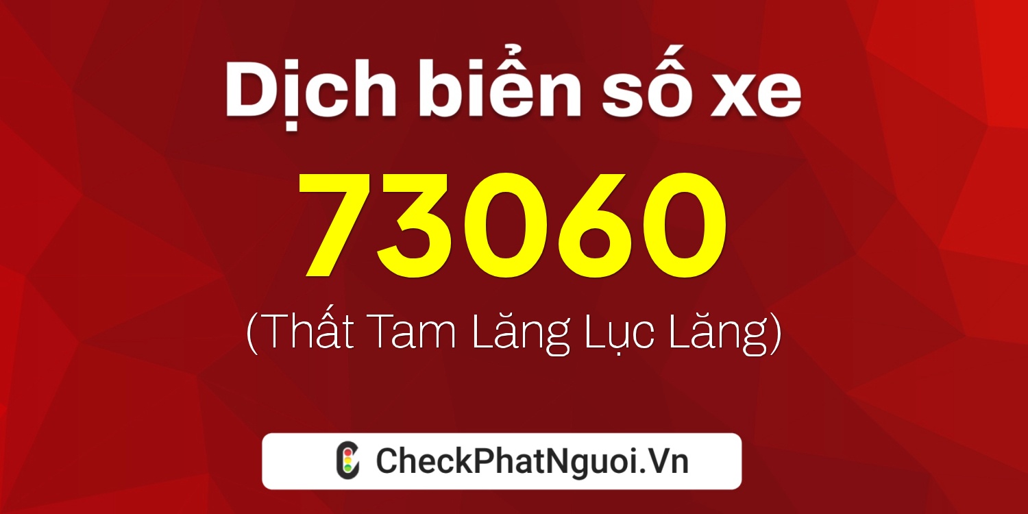 Dịch ý nghĩa <b>biển số xe 49A-73060</b> tại website checkphatnguoi.vn