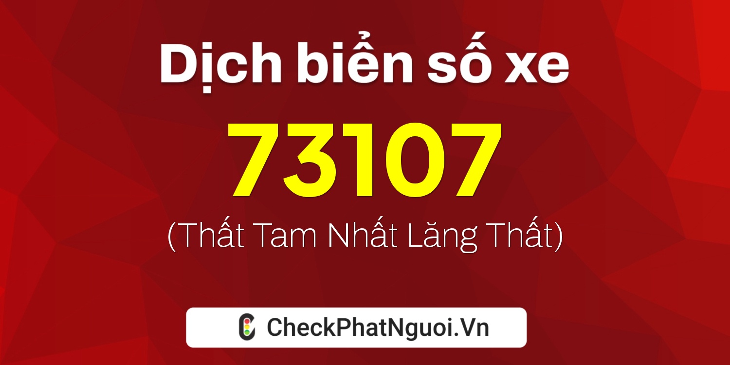 Dịch ý nghĩa <b>biển số xe 30F-73107</b> tại website checkphatnguoi.vn