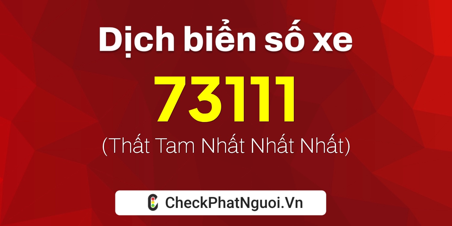 Dịch ý nghĩa <b>biển số xe 34A-73111</b> tại website checkphatnguoi.vn