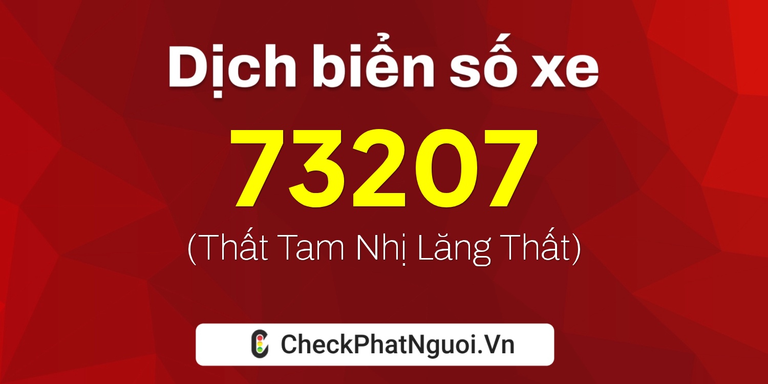 Dịch ý nghĩa <b>biển số xe 20A-73207</b> tại website checkphatnguoi.vn