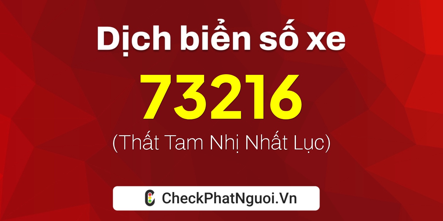 Dịch ý nghĩa <b>biển số xe 60B5-73216</b> tại website checkphatnguoi.vn