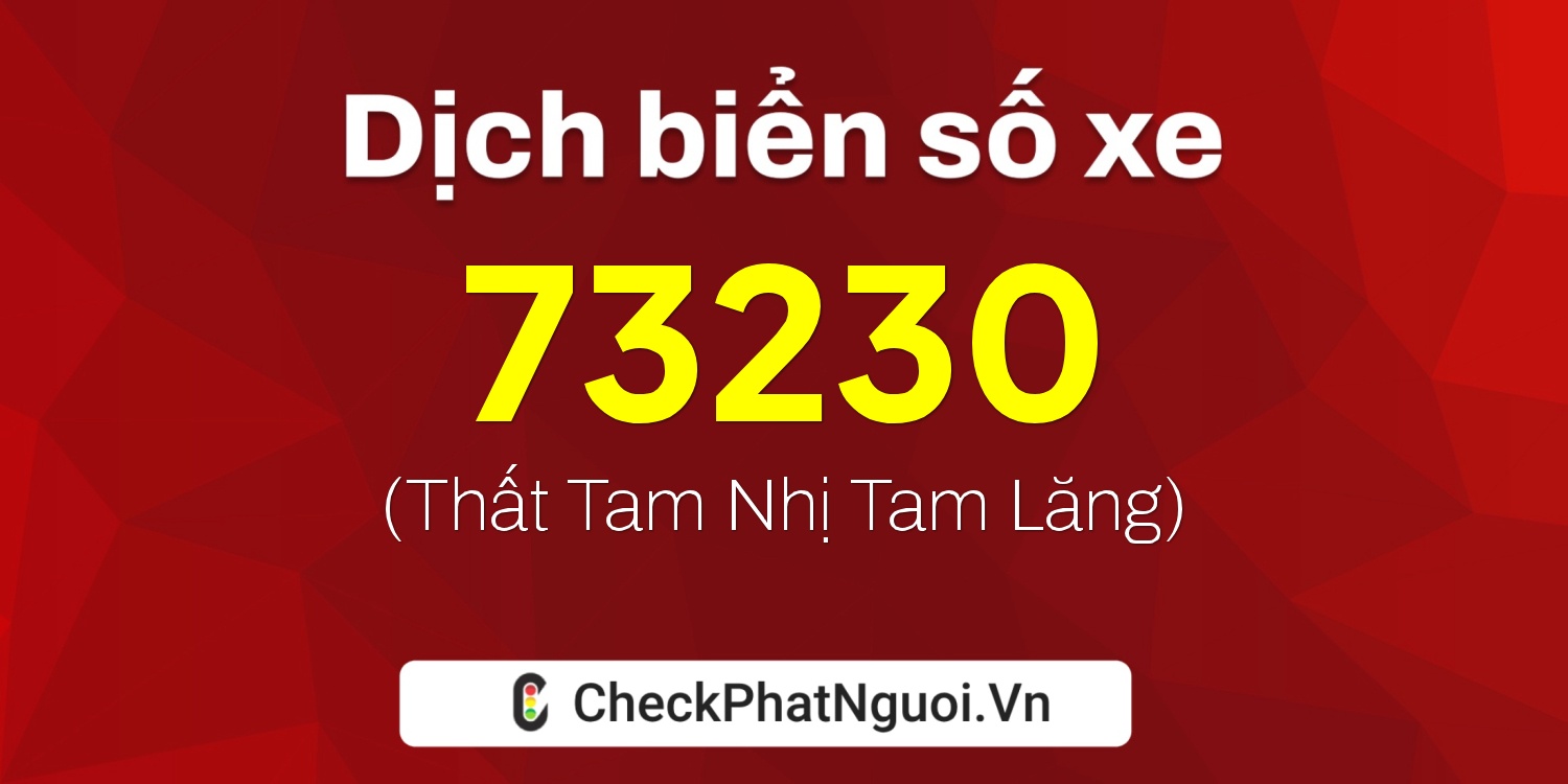 Dịch ý nghĩa <b>biển số xe 22B2-73230</b> tại website checkphatnguoi.vn