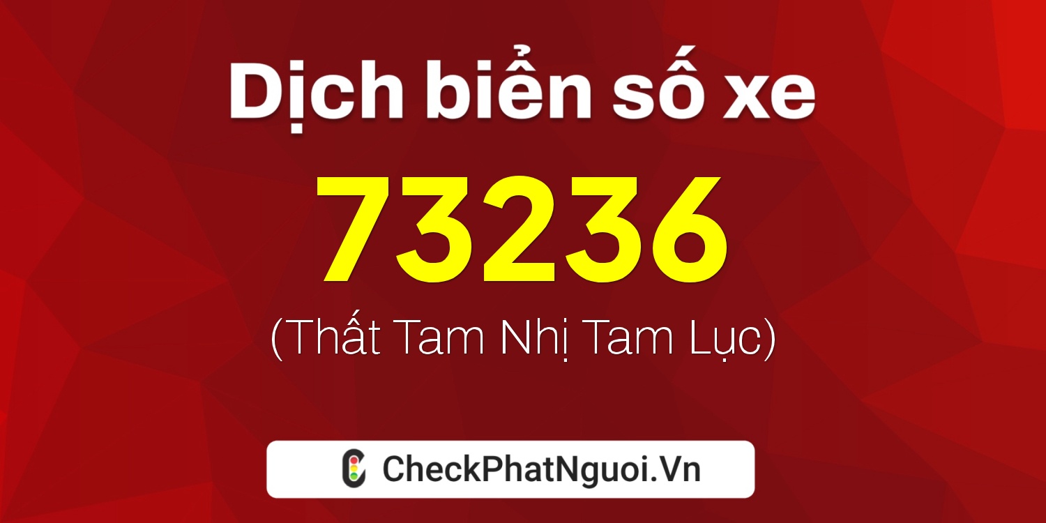 Dịch ý nghĩa <b>biển số xe 73236</b> tại website checkphatnguoi.vn