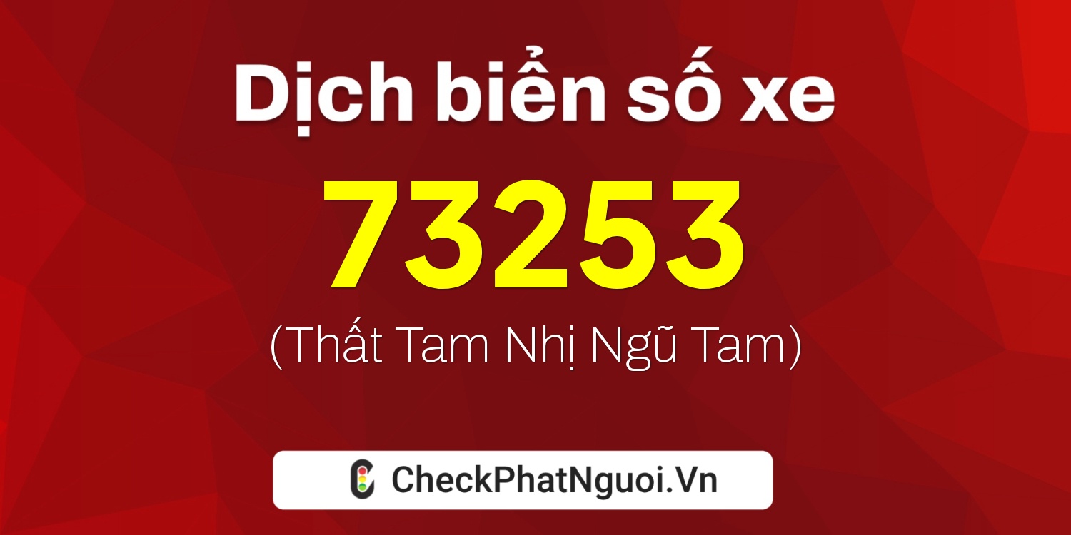 Dịch ý nghĩa <b>biển số xe 88A-73253</b> tại website checkphatnguoi.vn