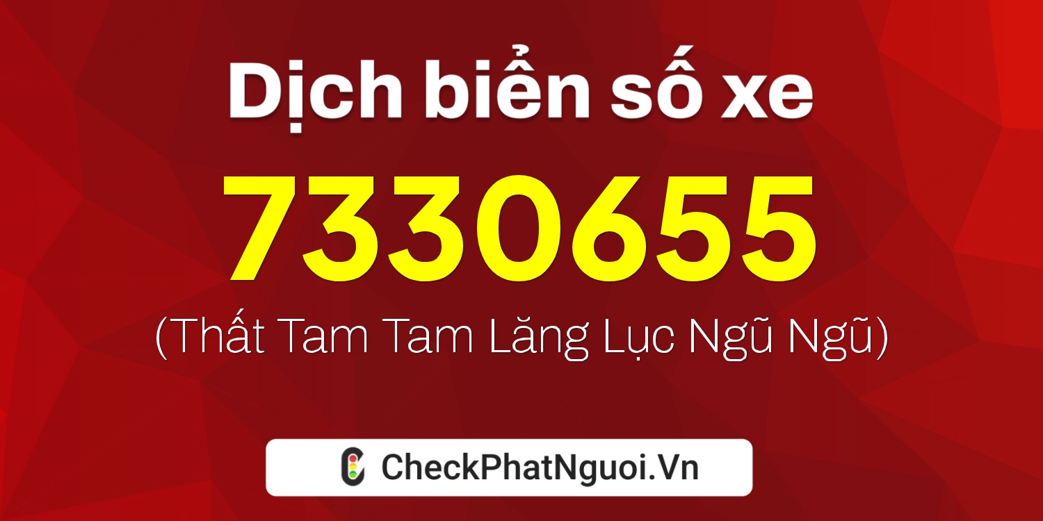 Dịch ý nghĩa <b>biển số xe 7330655</b> tại website checkphatnguoi.vn