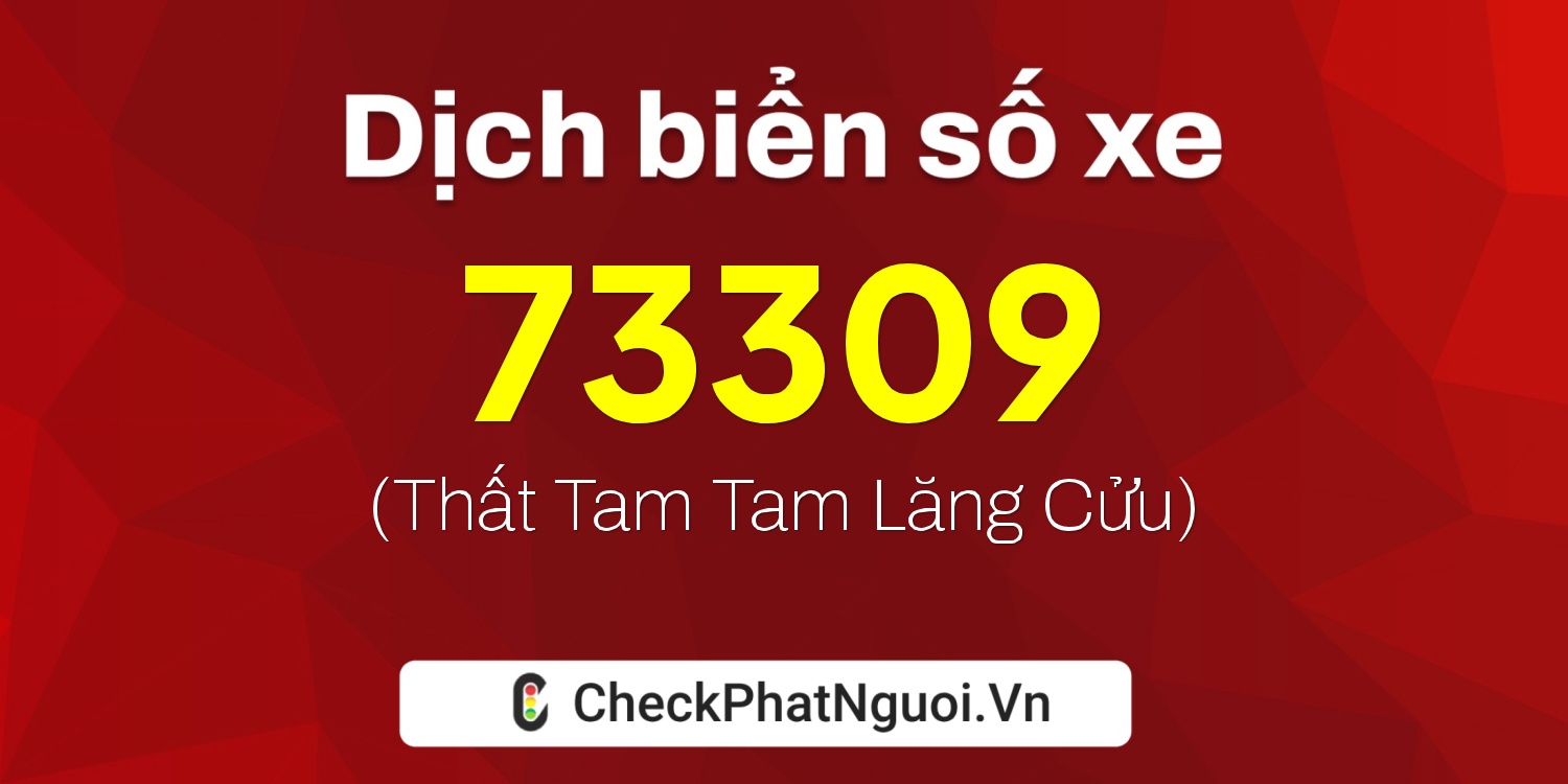 Dịch ý nghĩa <b>biển số xe 30K-73309</b> tại website checkphatnguoi.vn