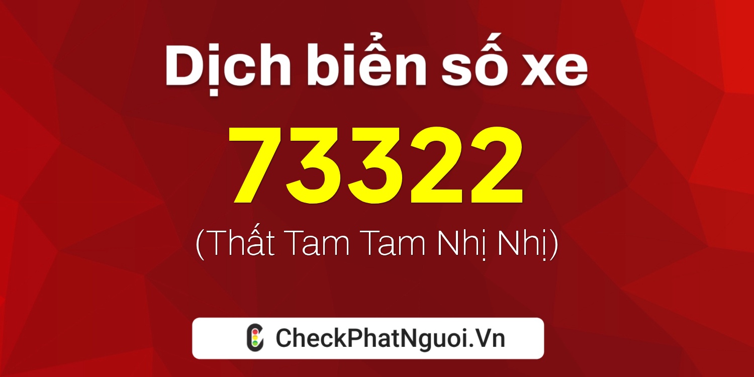 Dịch ý nghĩa <b>biển số xe 14A-73322</b> tại website checkphatnguoi.vn