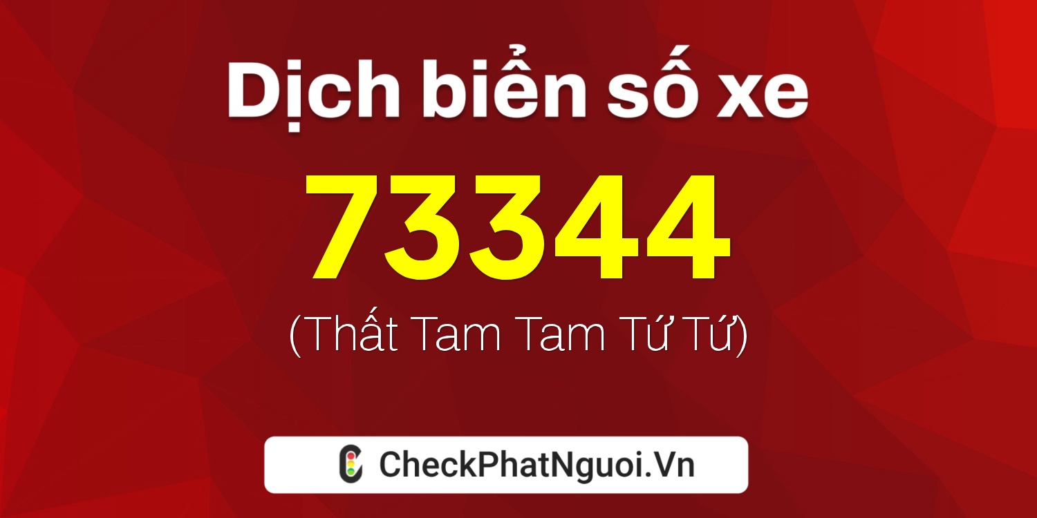 Dịch ý nghĩa <b>biển số xe 15B3-73344</b> tại website checkphatnguoi.vn