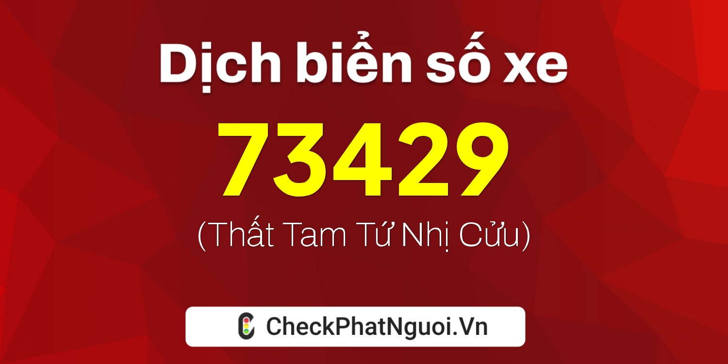 Dịch ý nghĩa <b>biển số xe 15K-73429</b> tại website checkphatnguoi.vn